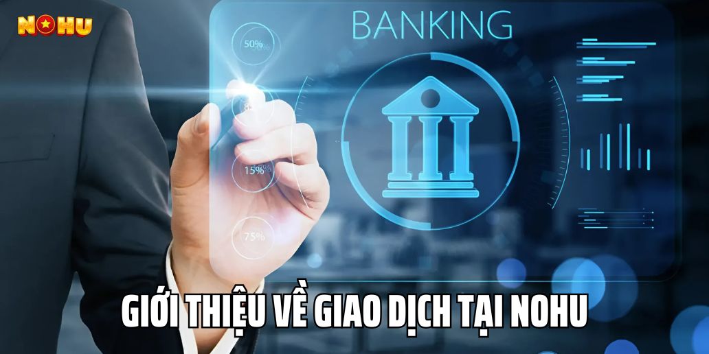 Giới Thiệu Về Giao Dịch Tại Nohu