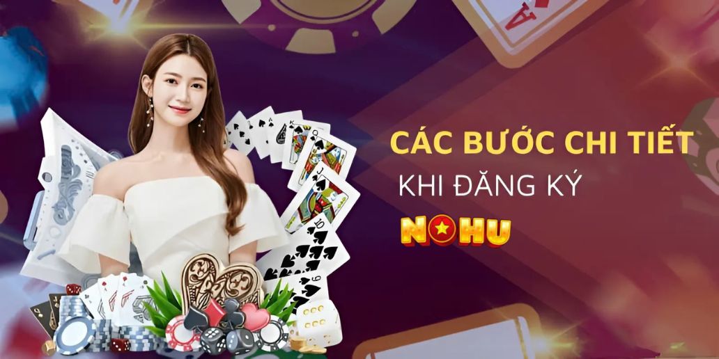 Hướng dẫn đăng ký Nohu – dễ dàng chỉ với 4 bướ