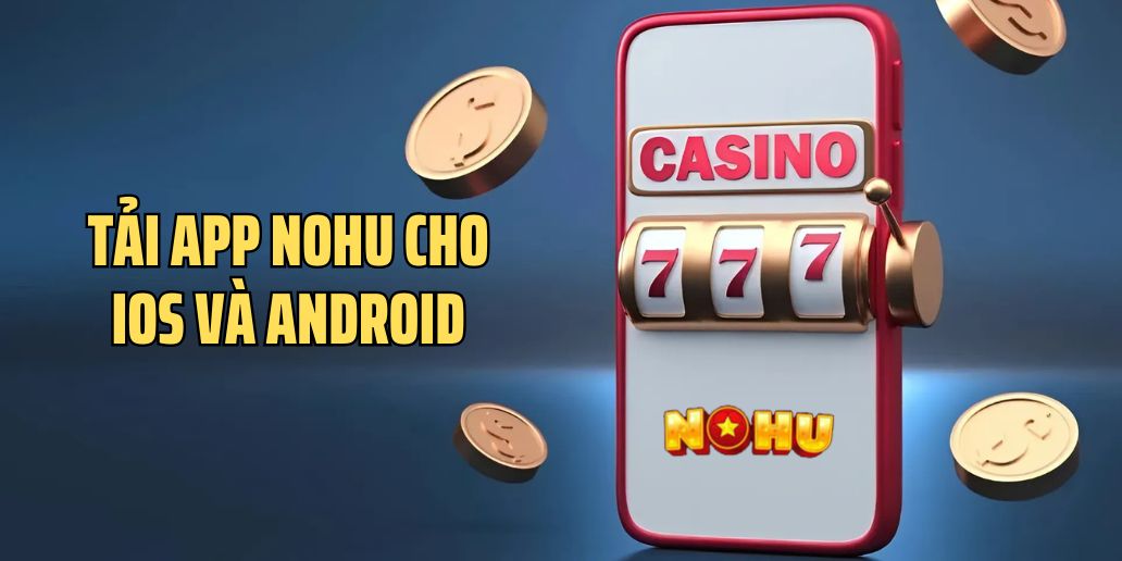 Hướng dẫn tải app Nohu cho Android chi tiết